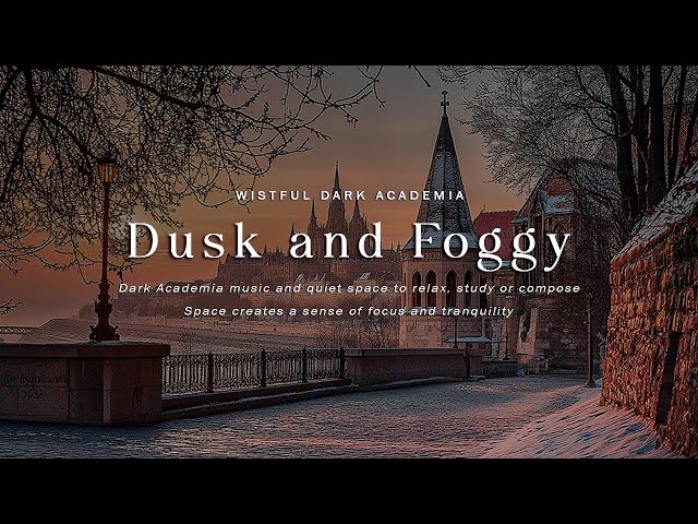 Dusk and the Foggy Streets | Dark Academia Music for Contemplation