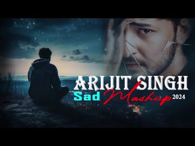 Arijit singh | Sad mashup 2024 | Atif aslam | bollywood new trending mashup