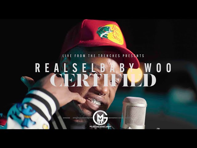 REALSELBABY WOO "CERTIFIED" (LIVE FROM THE TRENCHES PERFORMANCES)