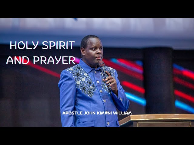 Holy Spirit & Prayer || Apostle John Kimani William