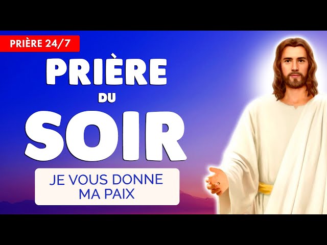 🔴 PRIÈRE du SOIR quotidienne 🙏 RECEVEZ la PAIX de JÉSUS pour Bien Dormir - 24/7