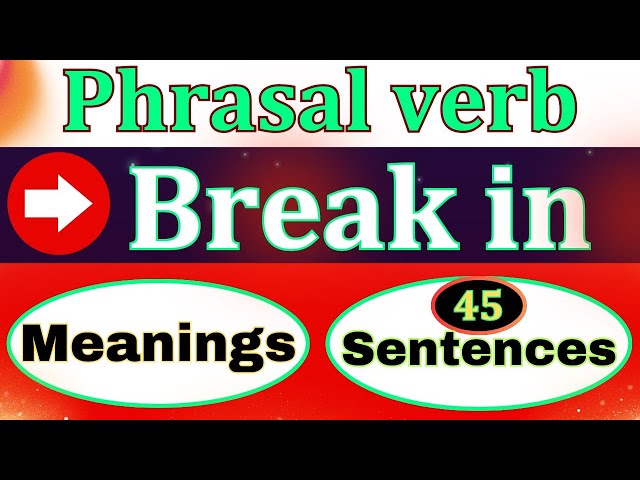 Break in | Phrasal verb | Meanings | 45 English Sentences | Grammar - Mohan Saha sir