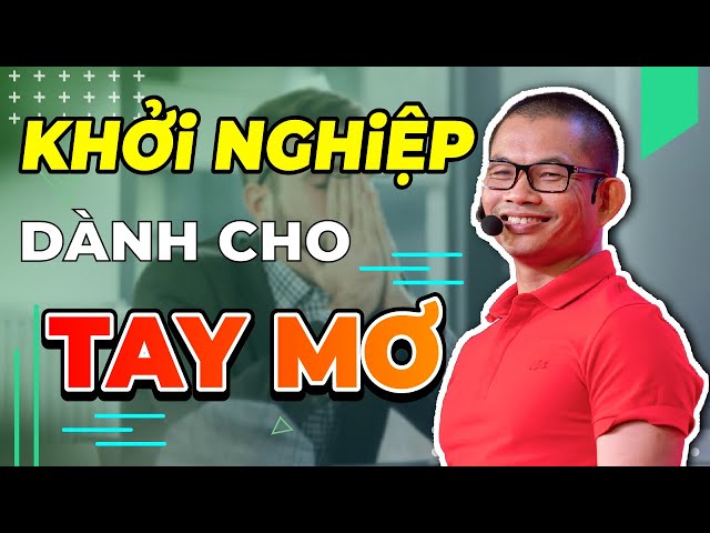 Khởi nghiệp Kinh doanh thế nào khi ít vốn, ít quan hệ, ít kiến thức - Phạm Thành Long