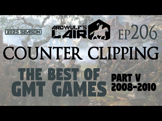 Counter Clipping Ep206 | The Best of GMT Games, Part V: 2008-2010