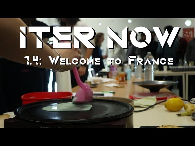 ITER NOW 1.4: Welcome to France