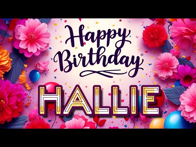 Hallie - Happy Birthday to you - Hallie's Birthday Song