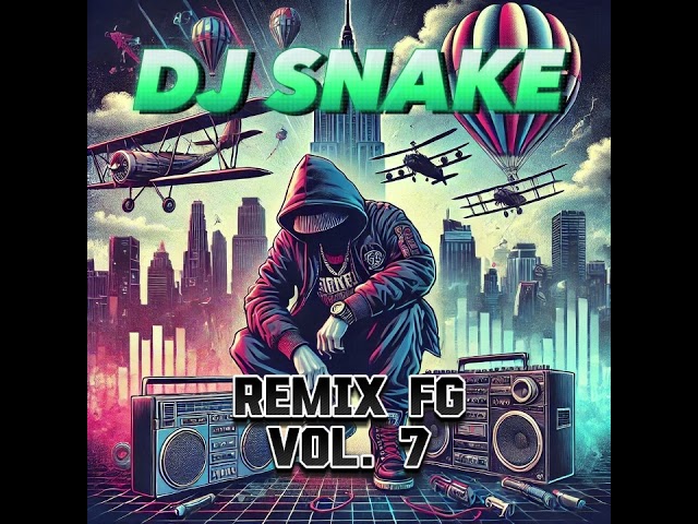 DJ Snake - Remix FG Vol. 7 - Mixtape - Radio FG