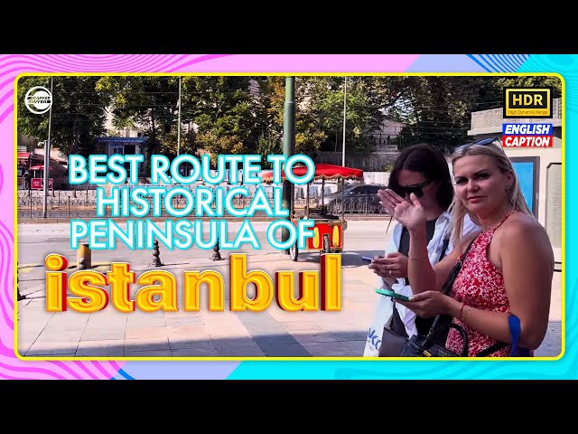 BEST ROUTE TO ISTANBUL’S HISTORICAL PENINSULA!