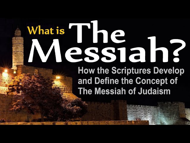 WHAT IS THE MESSIAH OF JUDAISM? How the Jewish Bible Clearly Defines the Concept of The Messiah