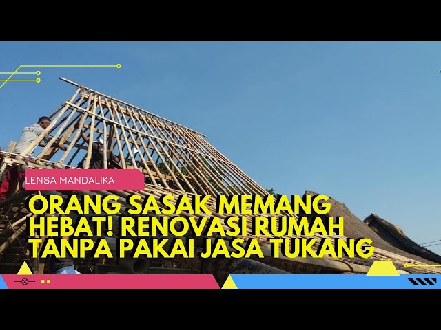 Wadduh! Warga Kampung Sasak Ende Renovasi Rumah Adat tanpa jasa Tukang, terus Pakai Apa?