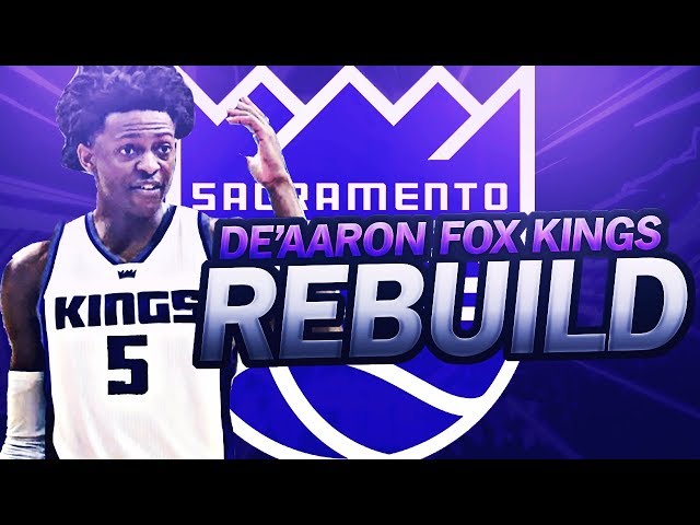 DE'AARON FOX KINGS REBUILD! NBA 2K17