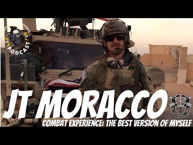 JT MORACCO "Green Beret" Combat Experience: The Best Version of Myself