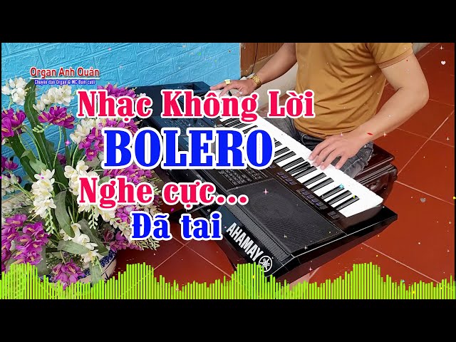 Siêu Phẩm Nhạc Không Lời Bolero Xưa- Organ Anh Quân Đánh Đàn Nghe Cực Đã Tai