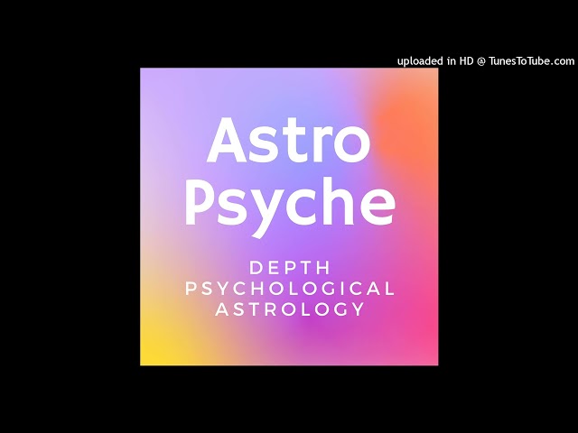 Exploring Depth Psychological Astrology: Astro Psyche Podcast, Ep 1