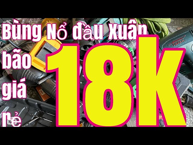 Đầu xuân năm mới sale đủ loại từ 18k máy khoan, mài nhật, đồ nghề sữa chữa, máy hàn, bộ điều tốc