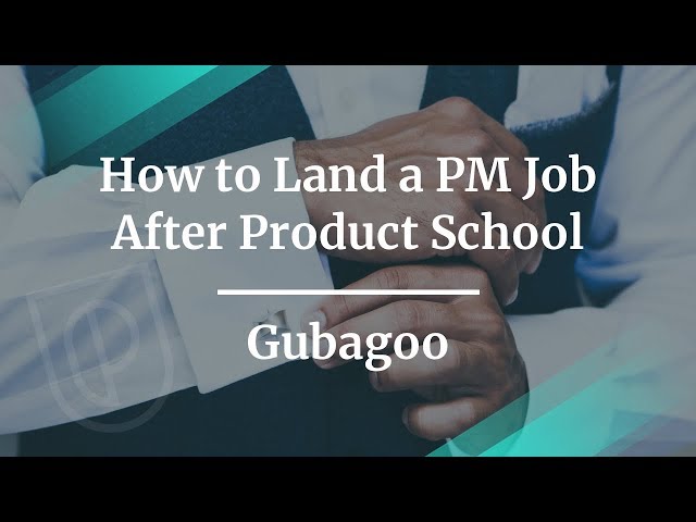 How to Land a PM Job After Product School by Gubagoo PM