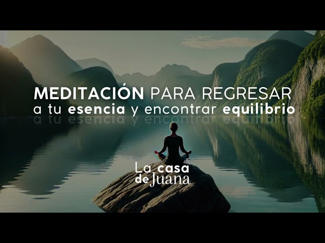 MEDITACIÓN PARA REGRESAR A TU ESENCIA Y ENCONTRAR EQUILIBRIO