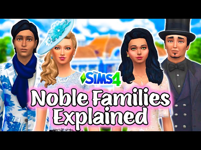 My Noble Families Explained | The Sims 4: The Royal Family