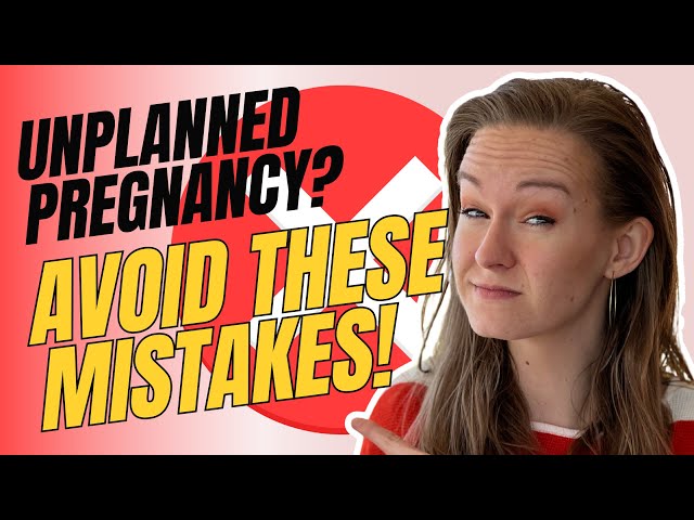 3 Mistakes to Avoid When Facing an Unplanned Pregnancy