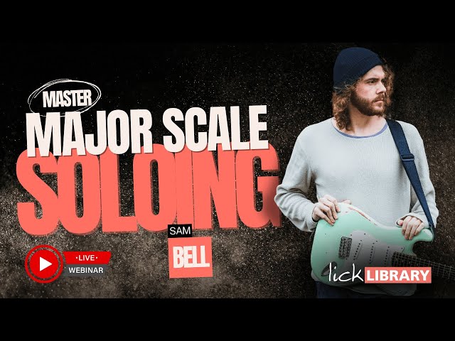 Sam Bell - Major Scales: The Ultimate Soloing Supercharger!