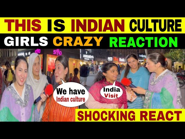 WHAT PAKISTANI GIRLS THINK ABOUT INDIAN CULTURE | INDIAN CULTURE VIRAL