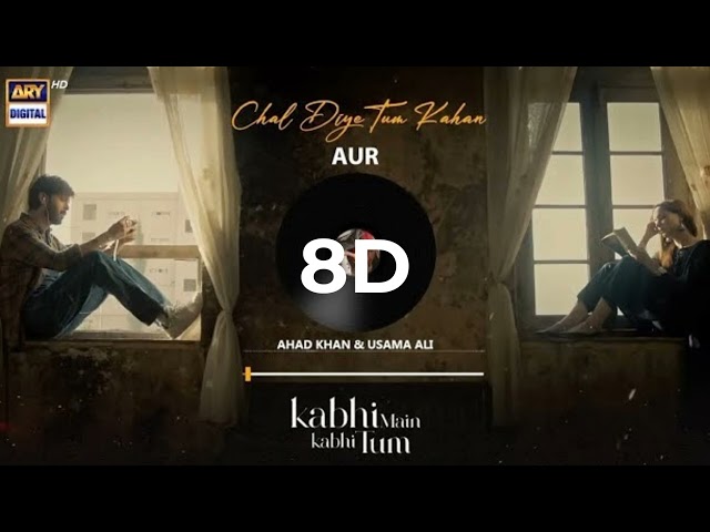 Chal dye tum kahan by AUR - With 8D Experience.