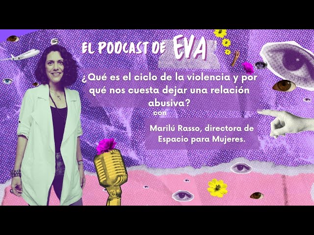 ¿Qué es el ciclo de la violencia y por qué nos cuesta dejar una relación abusiva? Con Marilú Rasso