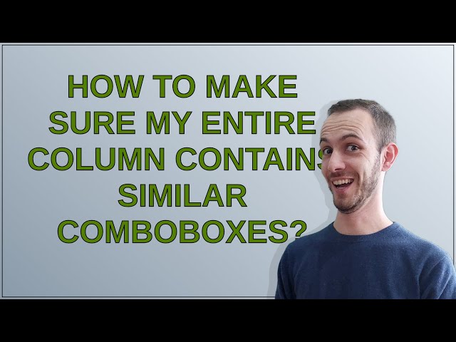 How to make sure my entire column contains similar comboboxes?