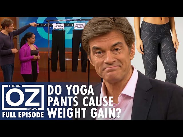 Can Yoga Pants Make You Gain Weight? | Dr. Oz | S10 | Ep 44 | Full Episode