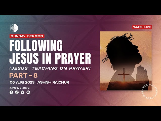 Jesus' Teaching On Prayer (Part-8), LIVE Church Service (Sun Aug 06, 2023)