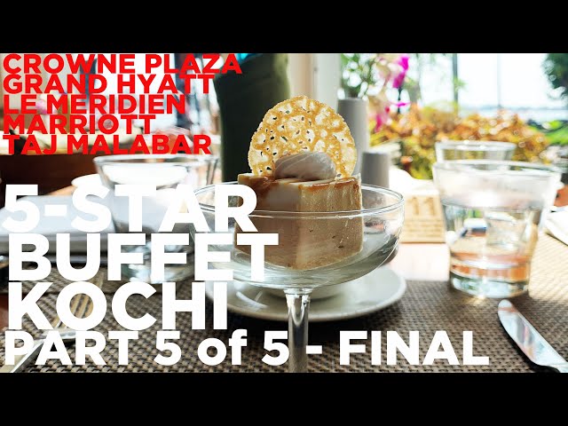 The Best 5 Star Buffet in Kochi - Part 5 - Final