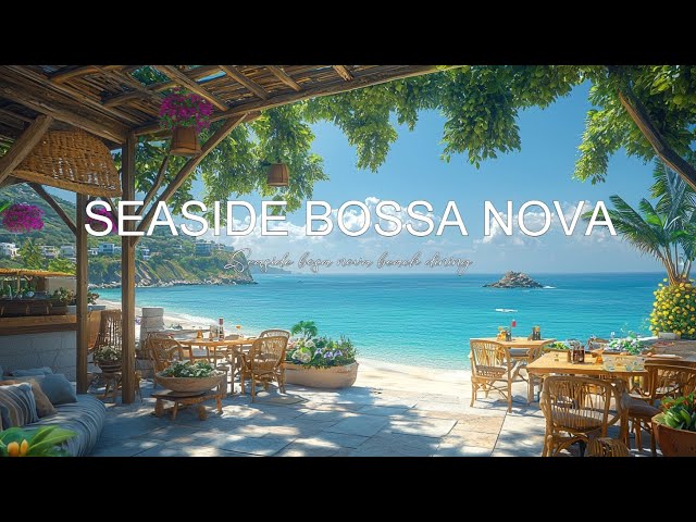 Relaxing Seaside Bossa Nova Jazz Music - Perfect Soundtrack for Summer Vacation & Beach Relaxation