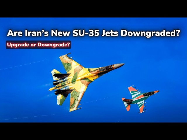 How Powerful Are Iran's New SU-35 Fighters? | Upgraded or Downgraded?