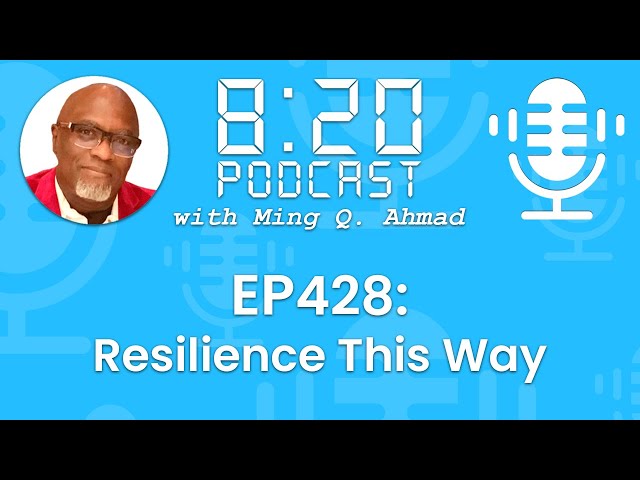 820 Podcast #428 Resilience This Way | Your Daily Urgency Meeting with Ming Q. Ahmad