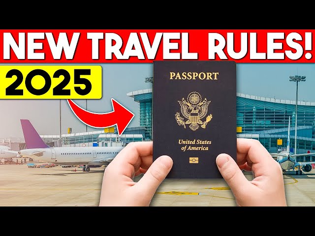 2025 Travel Changes That Will Affect Your Next Trip!