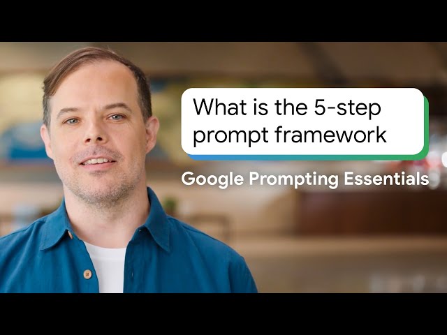 What Is the 5-Step Prompt Framework and How Does It Work? | Google Prompting Essentials