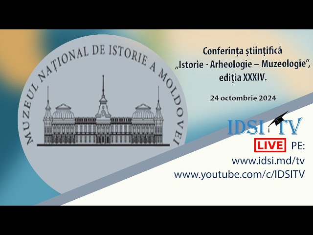 24.10.24, 13:00 | Istorie - Arheologie – Muzeologie. Secția ARHEOLOGIE