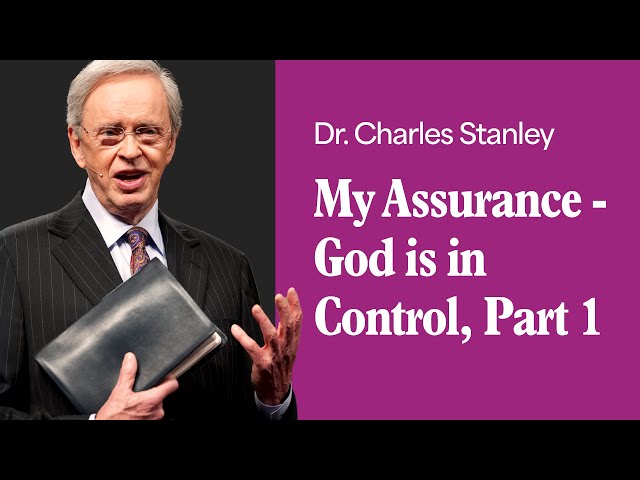 My Assurance - God is in Control - Part 1 – Dr. Charles Stanley