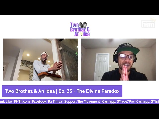 Two Brothaz & An Idea | Ep. 25 - The Divine Paradox