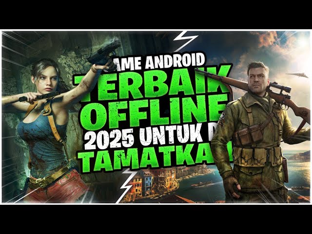 10 Game Mobile Offline Terbaik Untuk Ditamatkan Awal Tahun 2025 Ini!!!+