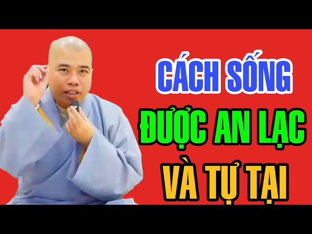 CÁCH SỐNG ĐỂ ĐƯỢC AN LẠC VÀ TỰ TẠI - CƯ SĨ NHUẬN ĐỨC CHIA SẺ (TỐI 22.1.2025)