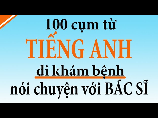 100 câu tiếng anh nên thuộc lòng khi đi khám bệnh