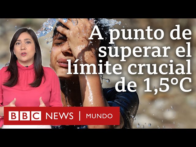 Por qué el calentamiento global superará el límite crucial de 1,5 ºC para 2027 | BBC Mundo