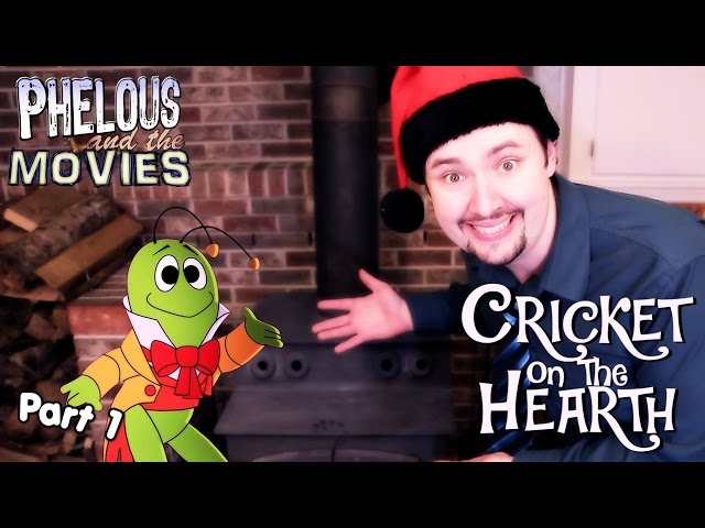 Cricket On The Hearth Part 1 - Phelous