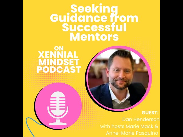 Seeking Guidance from Successful Mentors with Dan Henderson/Xennial Mindset #006