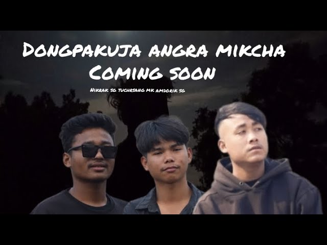 dongpakuja angra mikcha coming soon amdorik sg tuchrsang mk nikrak sg