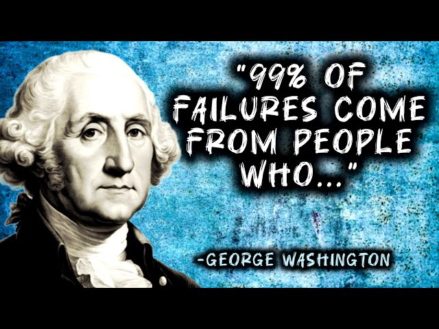 99% Of Failures Come From People Who Make Excuses. | George Washington Quotes on Life & Leadership.