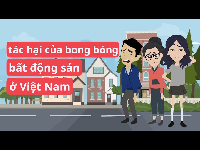 Tác hại của bong bóng bất động sản ở Việt Nam