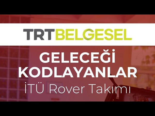 Geleceği Kodlayanlar: İTÜ Rover Takımı Belgesel Fragmanı