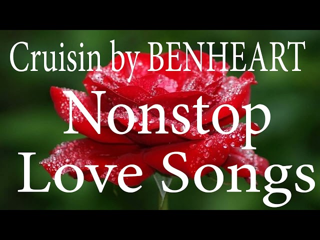 Cruisin by BENHEART 2 Hrs Of Nonstop Love Songs | Relaxing Cruisin Love Songs Collection ( no ads )